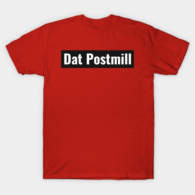 Dat Postmill T-Shirt by ThreadsbyJesse